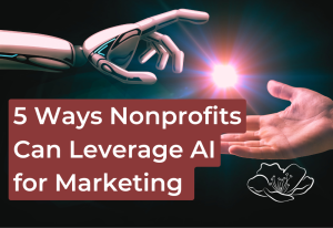 5 Ways Nonprofits Can Leverage AI for Marketing